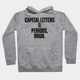 Capital Letters And Periods Bruh Hoodie